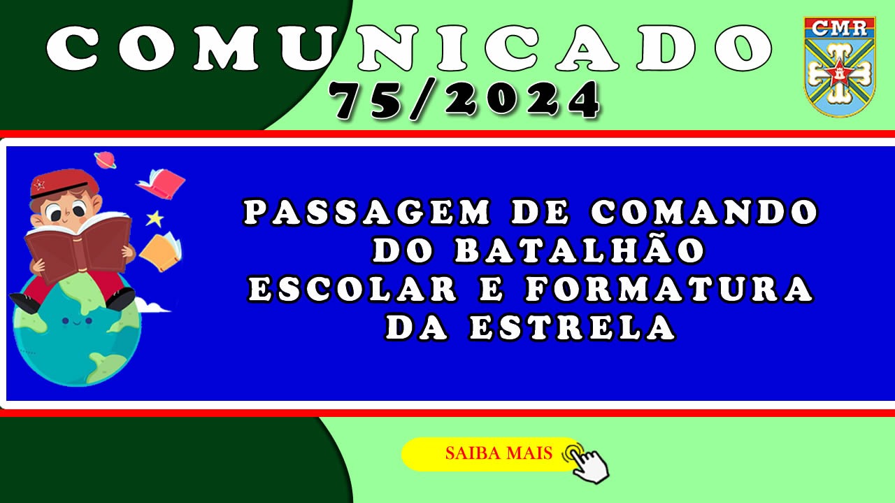 COMUNICADO NR 75 – PASSAGEM DE COMANDO DO BATALHÃO ESCOLAR E FORMATURA DA ESTRELA