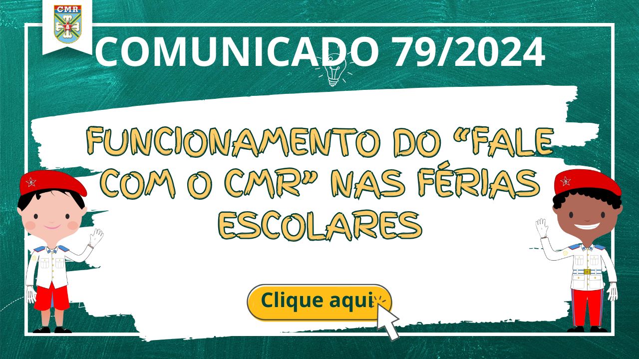 COMUNICADO NR 79/2024 – FUNCIONAMENTO DO “FALE COM O CMR” NAS FÉRIAS ESCOLARES